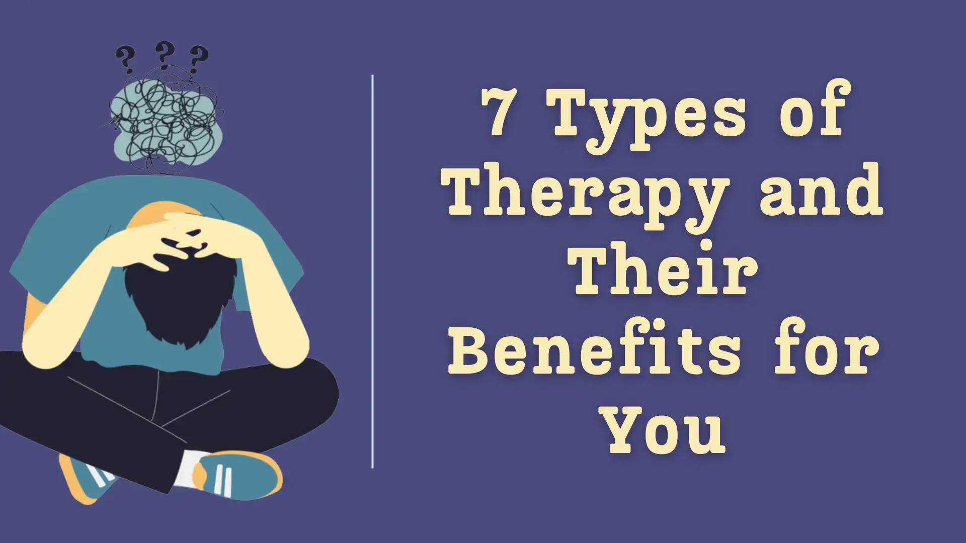 7 Types of Therapy and Their Benefits for You