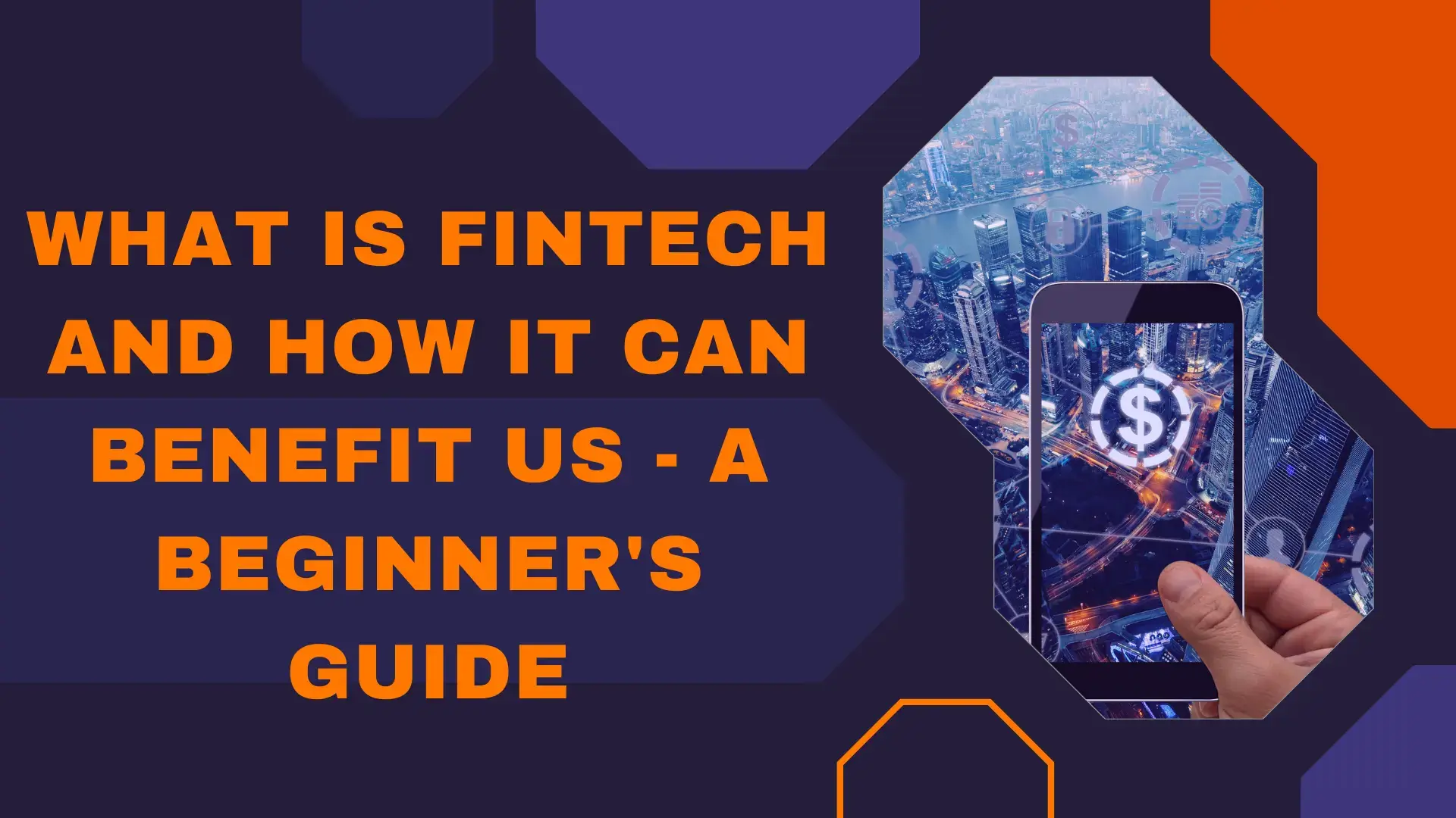 What is Fintech and How It Can Benefit Us - A Beginner's Guide