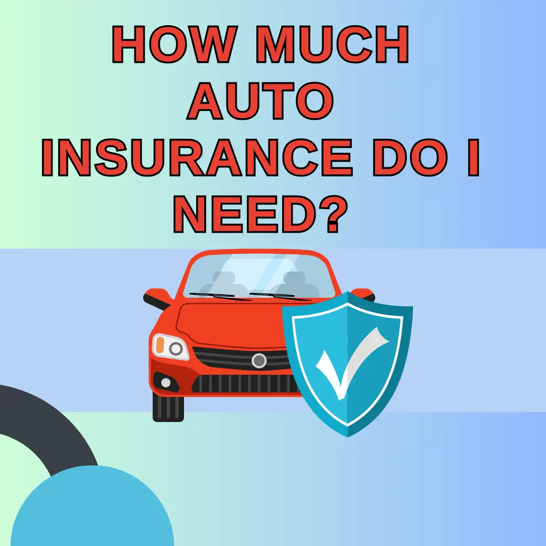 How Much Auto Insurance Do I Need?