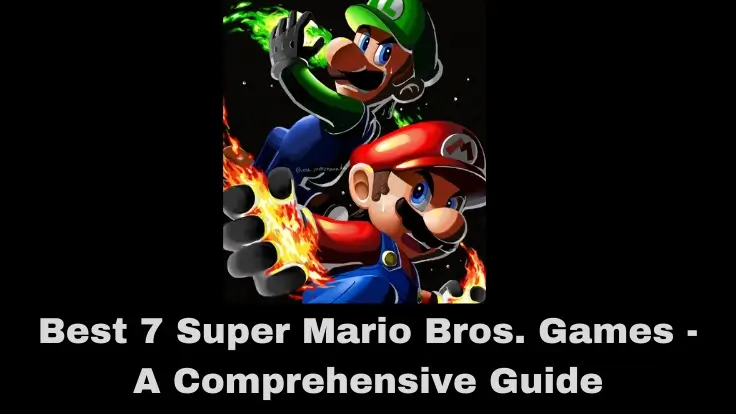 Best 7 Super Mario Bros. Games - A Comprehensive Guide