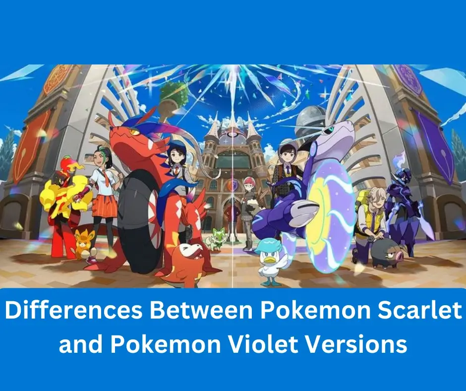 Differences Between Pokémon Scarlet and Pokemon Violet Versions