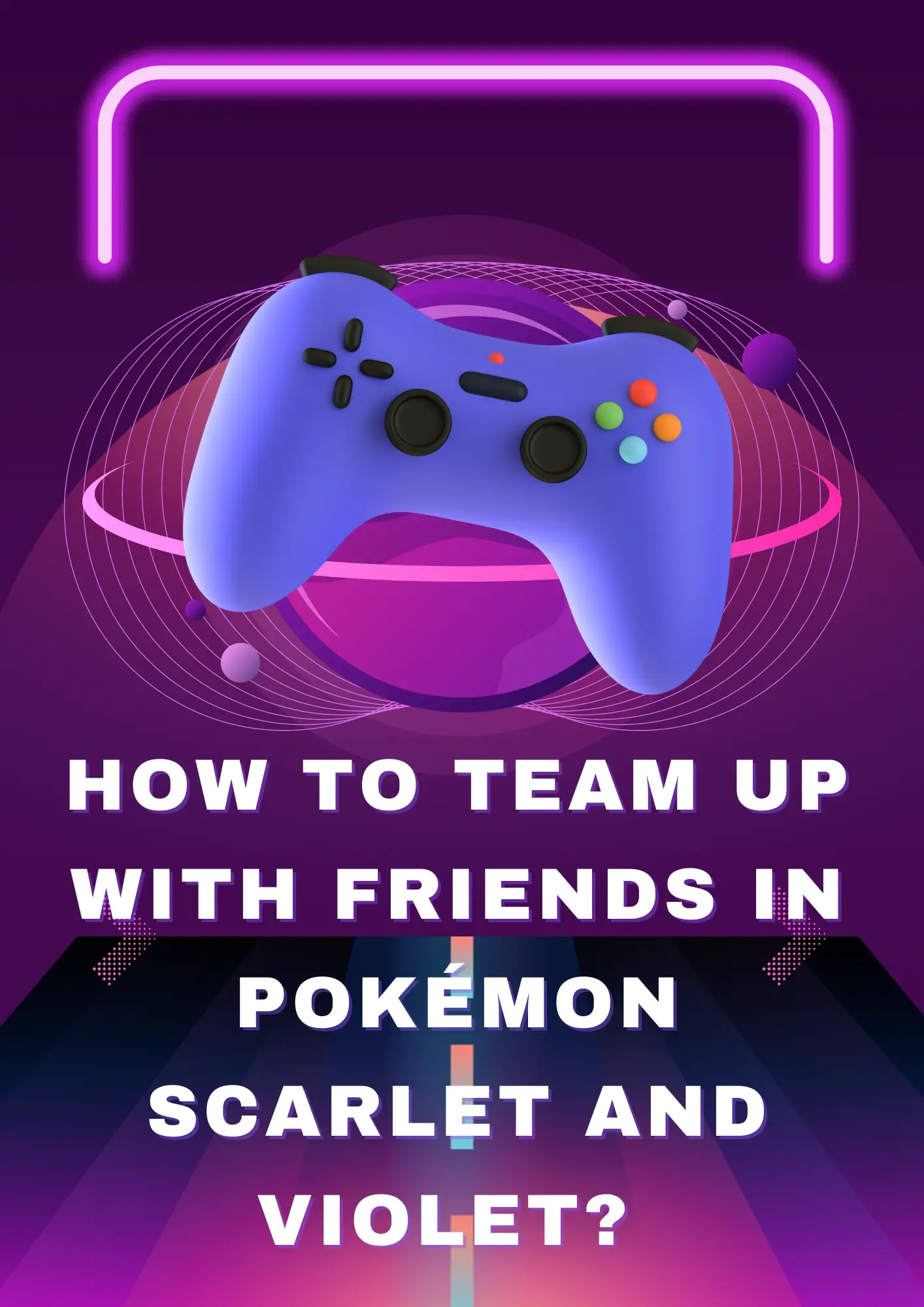 How to Team Up with Friends in Pokémon Scarlet and Violet?